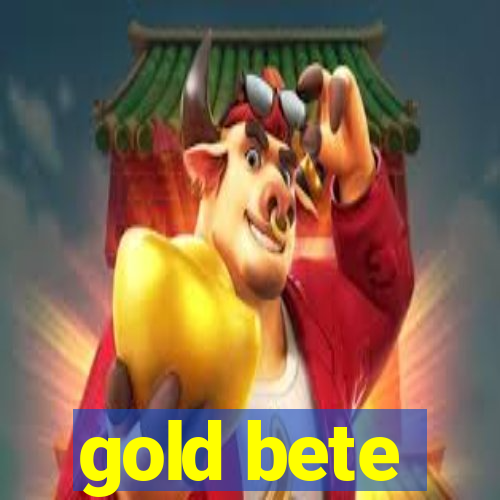 gold bete