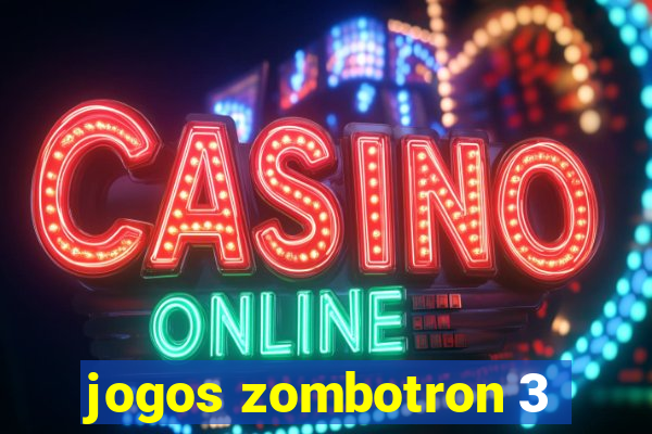 jogos zombotron 3