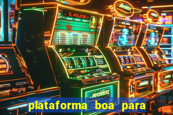 plataforma boa para jogar tigre