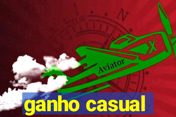 ganho casual