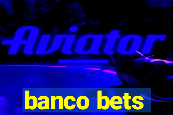 banco bets