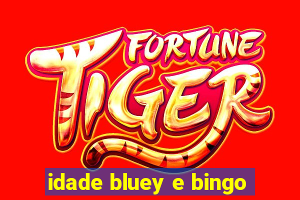 idade bluey e bingo