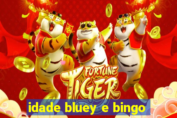 idade bluey e bingo