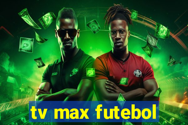 tv max futebol