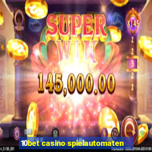 10bet casino spielautomaten