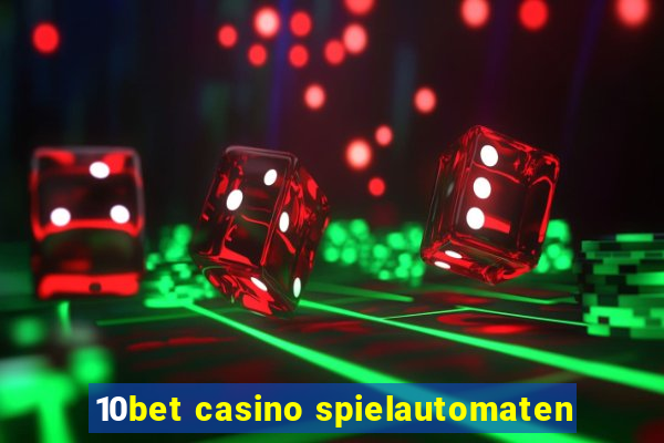 10bet casino spielautomaten