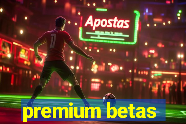 premium betas