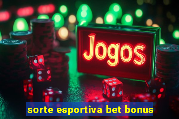 sorte esportiva bet bonus