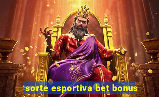 sorte esportiva bet bonus