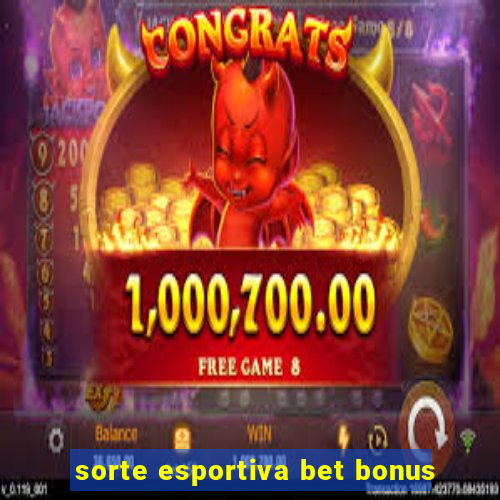 sorte esportiva bet bonus