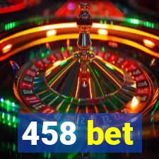 458 bet