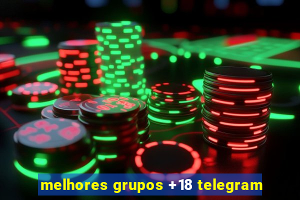 melhores grupos +18 telegram