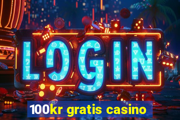 100kr gratis casino