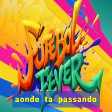 aonde ta passando o jogo do real