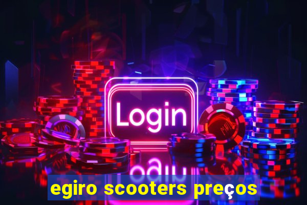 egiro scooters preços