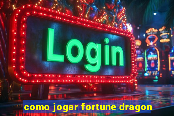 como jogar fortune dragon