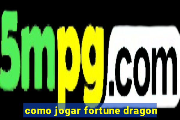 como jogar fortune dragon