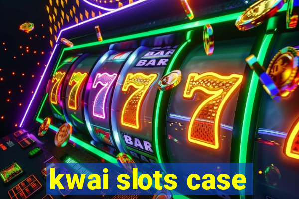 kwai slots case