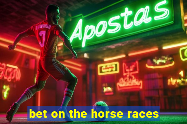 bet on the horse races