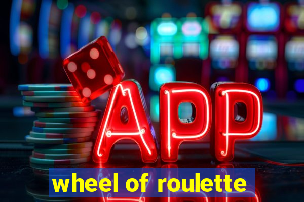 wheel of roulette