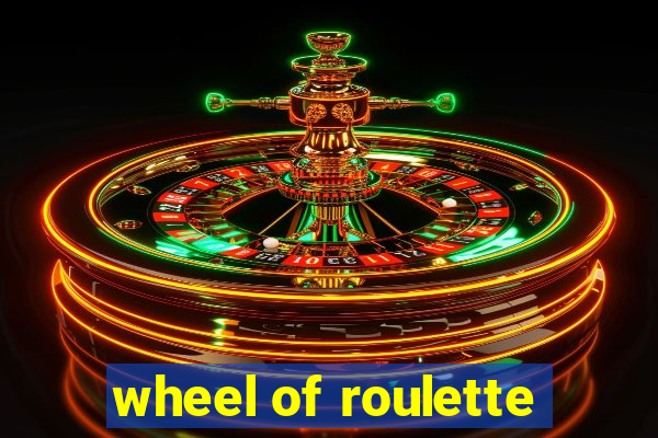 wheel of roulette