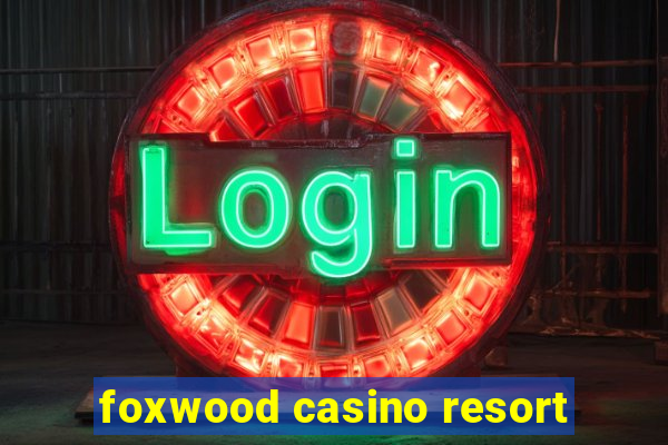 foxwood casino resort