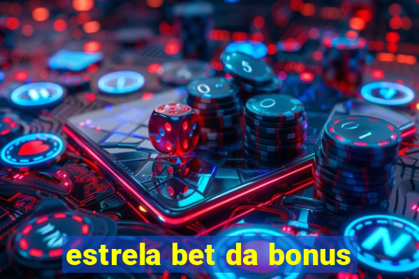 estrela bet da bonus