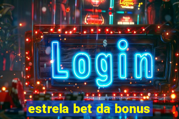 estrela bet da bonus