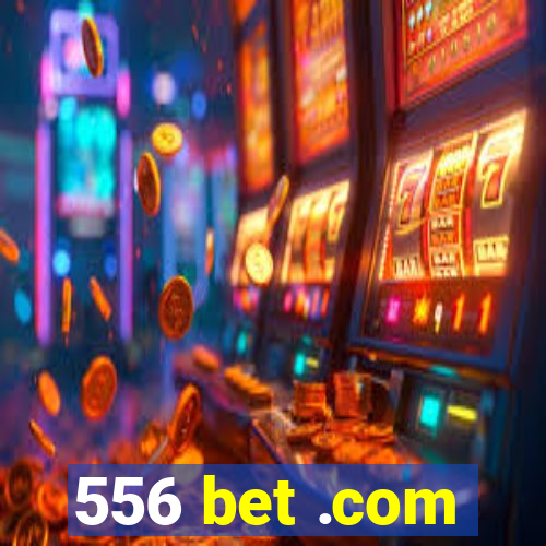 556 bet .com