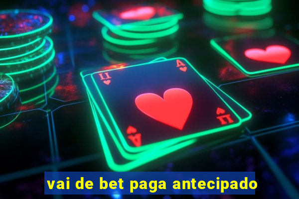 vai de bet paga antecipado