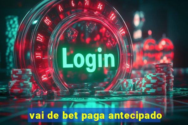 vai de bet paga antecipado