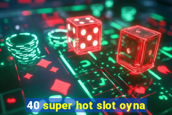 40 super hot slot oyna