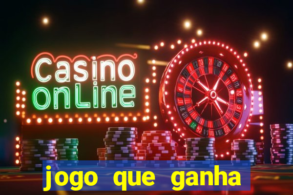 jogo que ganha dinheiro cassino