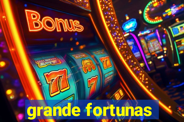 grande fortunas