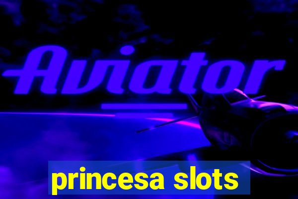 princesa slots