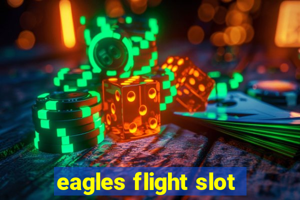 eagles flight slot