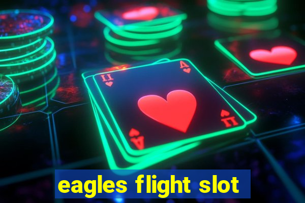 eagles flight slot