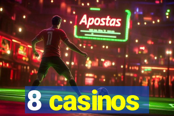 8 casinos