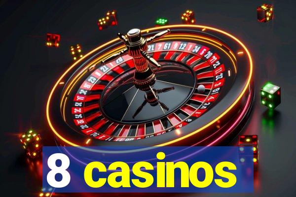 8 casinos