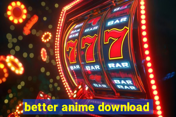 better anime download