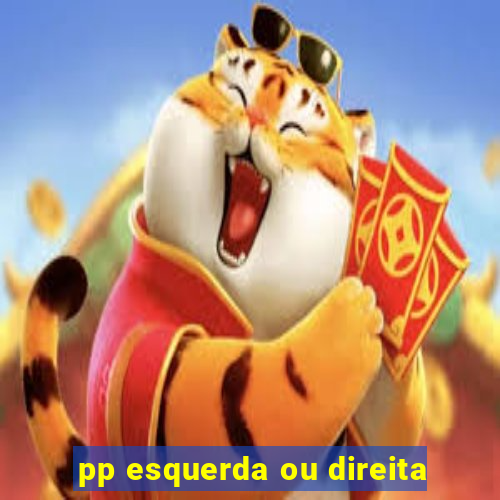 pp esquerda ou direita