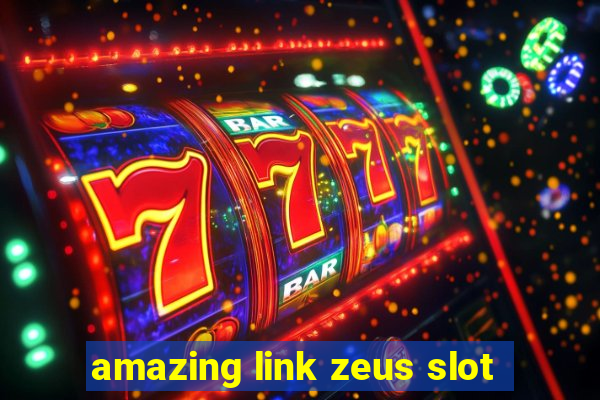 amazing link zeus slot