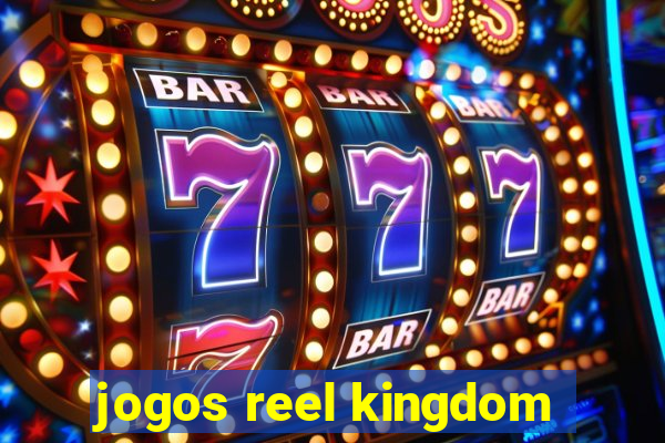 jogos reel kingdom