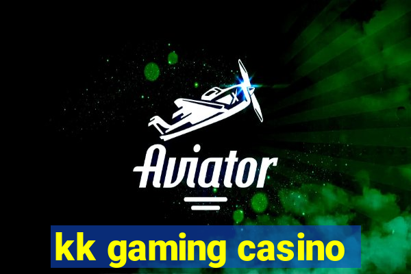 kk gaming casino