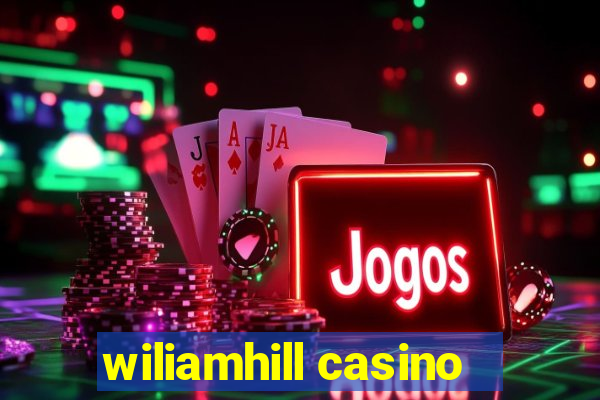 wiliamhill casino