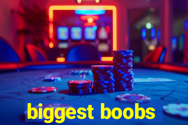 biggest boobs