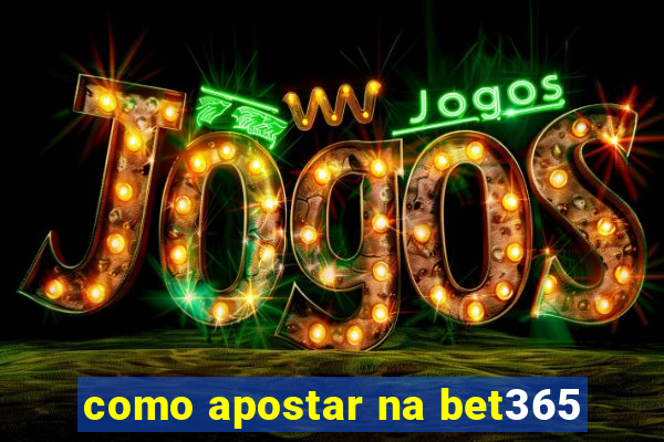 como apostar na bet365