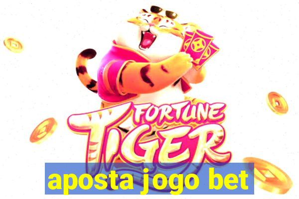 aposta jogo bet