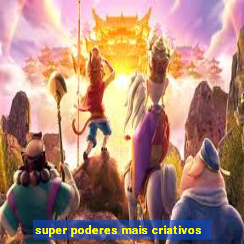 super poderes mais criativos