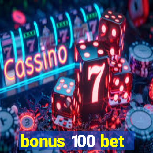 bonus 100 bet